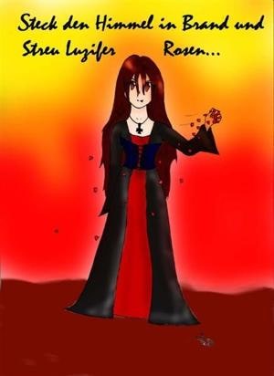 Steck den Himmel in Brand und streu Luzifer Rosen...