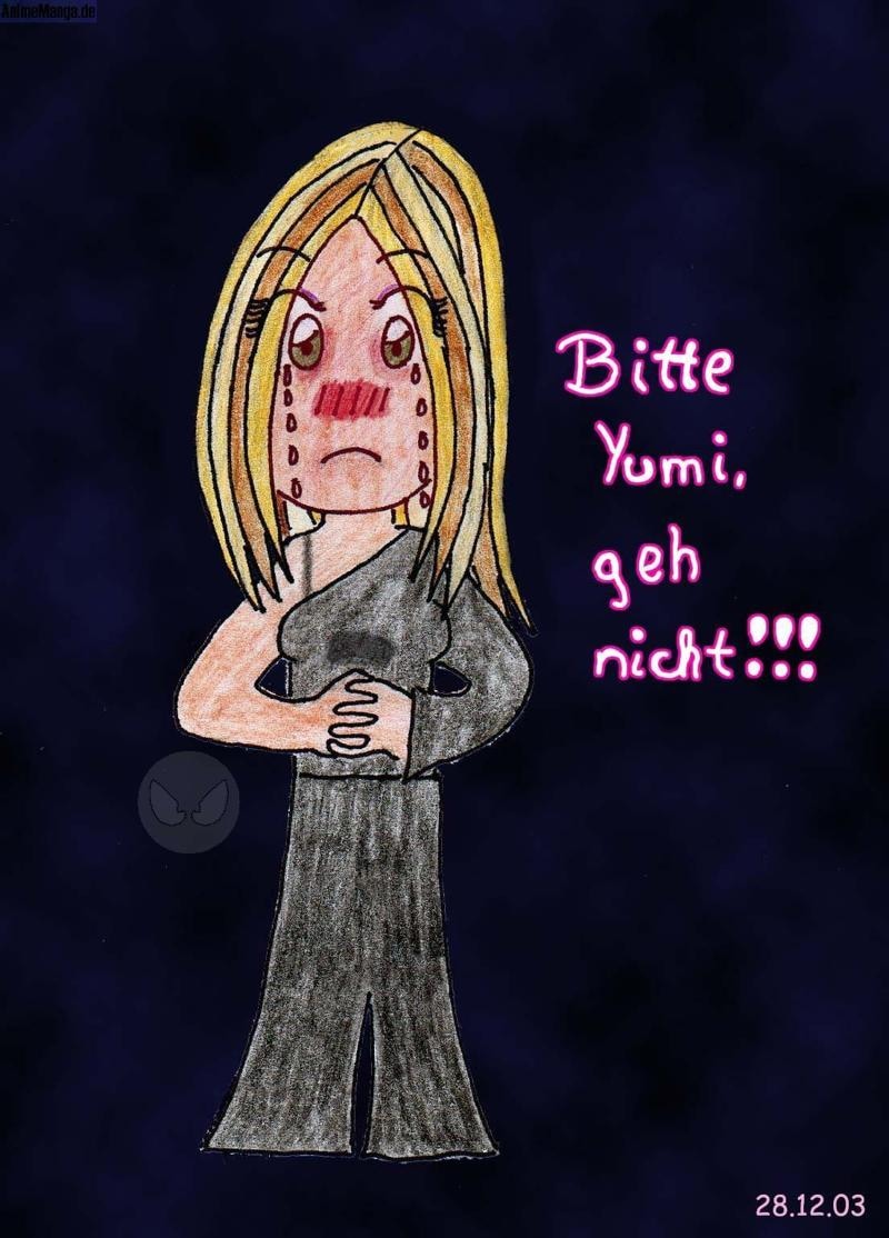 BITTE YUMI, GEH NICH!!!