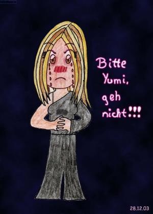 BITTE YUMI, GEH NICH!!!